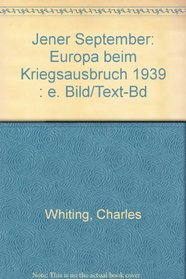 Jener September: Europa beim Kriegsausbruch 1939 : e. Bild/Text-Bd (German Edition)