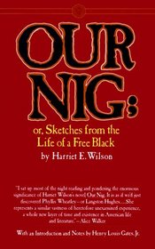 Our Nig; or, Sketches from the Life of a Free Black, In A Two-Story White House, North. Showing That Slavery's Shadows Fall Even There
