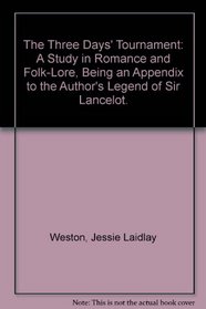 The Three Days' Tournament: A Study in Romance and Folk-Lore, Being an Appendix to the Author's Legend of Sir Lancelot.
