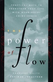 The Power of Flow : Practical Ways to Transform Your Life with Meaningful Coincidence