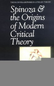 Spinoza & the Origins of Modern Critical Theory (The Bucknell Lectures in Literary Theory)