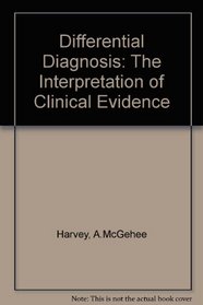Differential Diagnosis: The Interpretation of Clinical Evidence