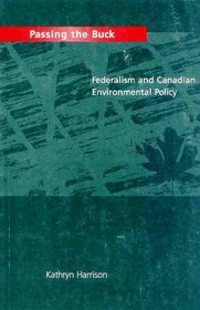 Passing the Buck: Federalism and Canadian Environmental Policy