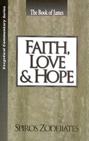 The Book of James, Faith, Love & Hope: An Exposition of the Epistle of James (Exegetical Commentary Series)