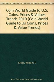 Coin World Guide to U.S. Coins, Prices & Values Trends 2010 (Coin World Guide to Us Coins, Prices & Value Trends)