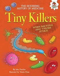 Tiny Killers: When Bacteria and Viruses Attack (Sickening History of Medicine)