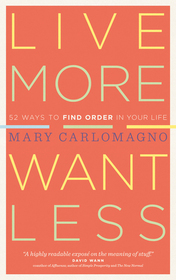 Love More, Want Less: 52 Ways to Find Order in Your Life
