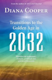 Transitions to the Golden Age in 2032: Worldwide Economic, Climate, Political, and Spiritual Forecasts