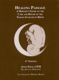 Healing Passage: A Midwife's Guide to the Care and Repair of the Tissues Involved in Birth, 6th edition, 2010