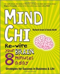 Mind Chi: Re-wire Your Brain in 8 Minutes a Day - Strategies for Success in Business and Life
