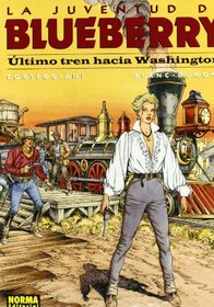 Ultimo Tren Hacia Washington (La Juventud De Blueberry) (Spanish Edition)