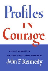 Profiles in Courage: Decisive Moments in the Lives of Celebrated Americans
