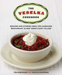 The Veselka Cookbook: Recipes and Stories from the Landmark Restaurant in New York's East Village