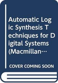 Automatic Logic Synthesis Techniques for Digital Systems (Macmillan New Electronics)