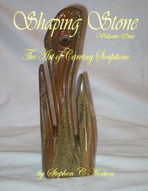 Shaping Stone: The Art of Carving Soapstone (Volume 1)