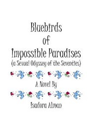 Bluebirds of Impossible Paradises: A Sexual Odyssey of the Seventies