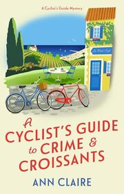 A Cyclist's Guide to Crime & Croissants (A Cyclist's Guide Mystery)