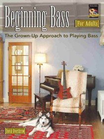 Beginning Bass for Adults: The Grown-Up Approach to Playing Bass (Book & CD)