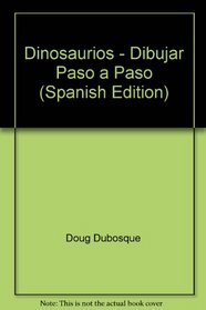 Dinosaurios - Dibujar Paso a Paso (Spanish Edition)