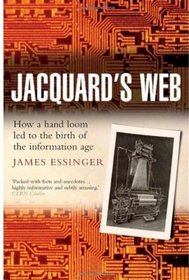 Jacquard's Web: How a Hand-Loom Led to the Birth of the Information Age