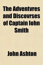 The Adventvres and Discovrses of Captain Iohn Smith