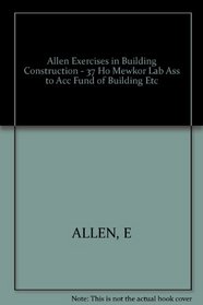 Allen Exercises in Building Construction - 37 Ho Mewkor Lab Ass to Acc Fund of Building Etc