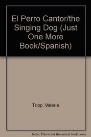 El Perro Cantor/the Singing Dog (Just One More Book/Spanish) (Spanish Edition)