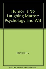 Humor Is No Laughing Matter: Psychology and Wit