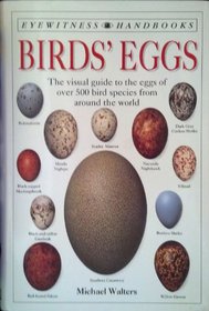 Birds Eggs: The Visual Guide to the Eggs of over 500 Species from Around the World