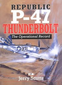 Republic P-47 Thunderbolt: The Operational Record