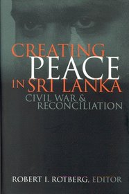 Creating Peace in Sri Lanka: Civil War and Reconciliation (World Peace Foundation Study)