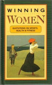 Winning Women: Quotations on Sports, Health, and Fitness