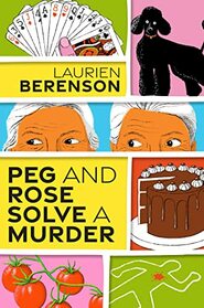 Peg and Rose Solve a Murder (Peg and Rose, Bk 1)
