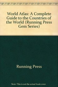 World Atlas: A Complete Guide to the Countries of the World (Running Press Gem Series)