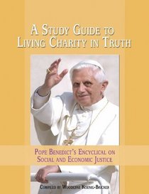 Living Charity in Truth: A Study Guide to Pope Benedict's Encyclical