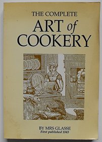 The Complete Art of Cookery: First Published in 1843