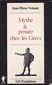 Mythe et pensee chez les Grecs: Etudes de psychologie historique (Fondations) (French Edition)