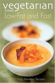 Vegetarian Times Low-Fat  Fast : 150 Easy Meatless Recipes  (Vegetarian Times , No 1)