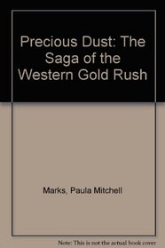 Precious Dust: The Saga of the Western Gold Rush