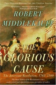 The Glorious Cause: The American Revolution, 1763-1789 (Oxford History of the United States)