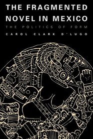 The Fragmented Novel in Mexico : The Politics of Form (Texas Pan American Series)