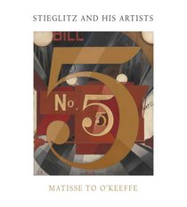 Stieglitz and His Artists: Matisse to O'Keeffe (Metropolitan Museum of Art)