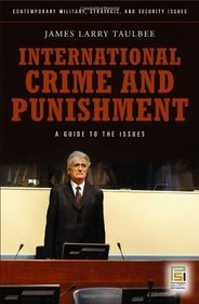 International Crime and Punishment: A Guide to the Issues (Contemporary Military, Strategic, and Security Issues)