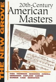 Twentieth-Century American Masters: Ives, Thomson, Sessions, Cowell, Gershwin, Copland, Carter, Barber, Cage, Bernstein (New Grove)