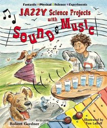 Jazzy Science Projects With Sound And Music (Fantastic Physical Science Experiments)