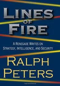 Lines of Fire: A Renegade Writes on Strategy, Intelligence, and Security