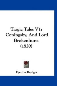 Tragic Tales V1: Coningsby, And Lord Brokenhurst (1820)