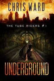 The Tube Riders: Underground: The Tube Riders Trilogy #1 (Volume 1)