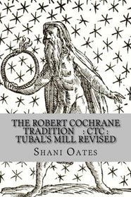 The Robert Cochrane Tradition:CTC: Tubal's Mill Revised: An Autobiography