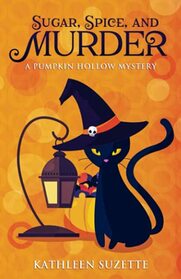 Sugar, Spice, and Murder: A Pumpkin Hollow Mystery